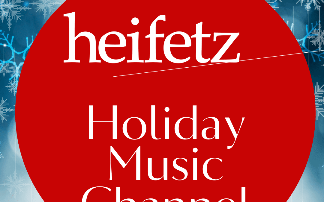 The Heifetz Holiday Music Channel is Here!
